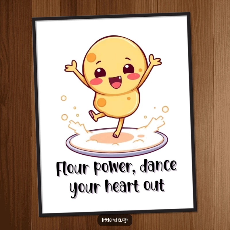 Funny Free Printable Wall Art: Playful roti dancing enthusiastically on a platter, kicking up a cloud of flour.